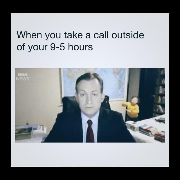 Remote work Memes - When you take a call outside of your 9-5 hours