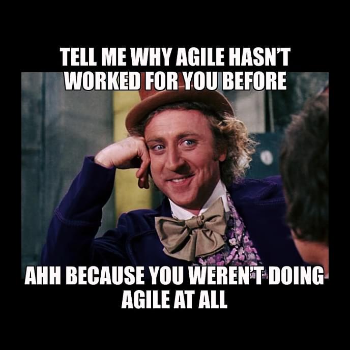 Tell me why agile hasn't worked for you before... Ahh because you weren't doing agile at all