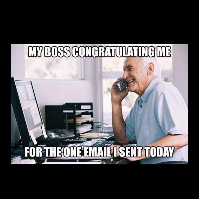 Remote work Memes - My boss congratulating me for the one email I sent today