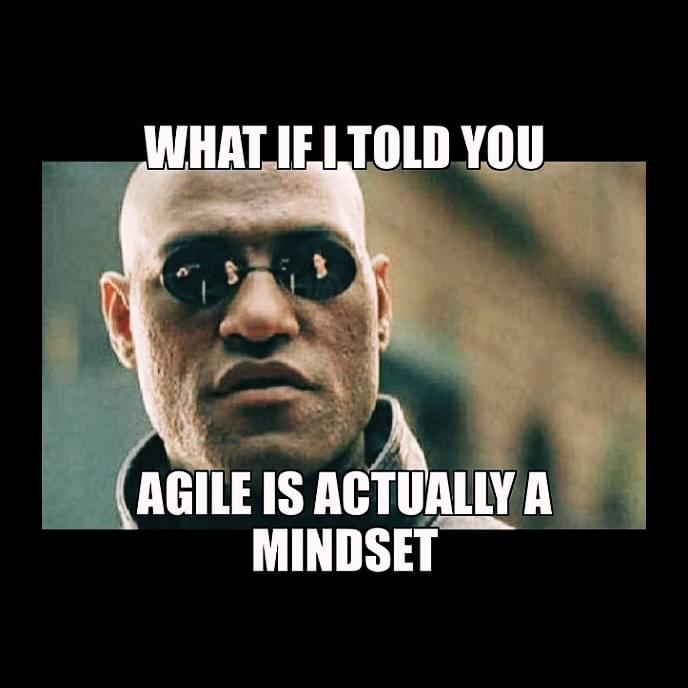 What if I told you... agile is actually a mindset