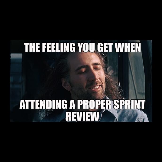 The feeling when... attending a proper sprint review