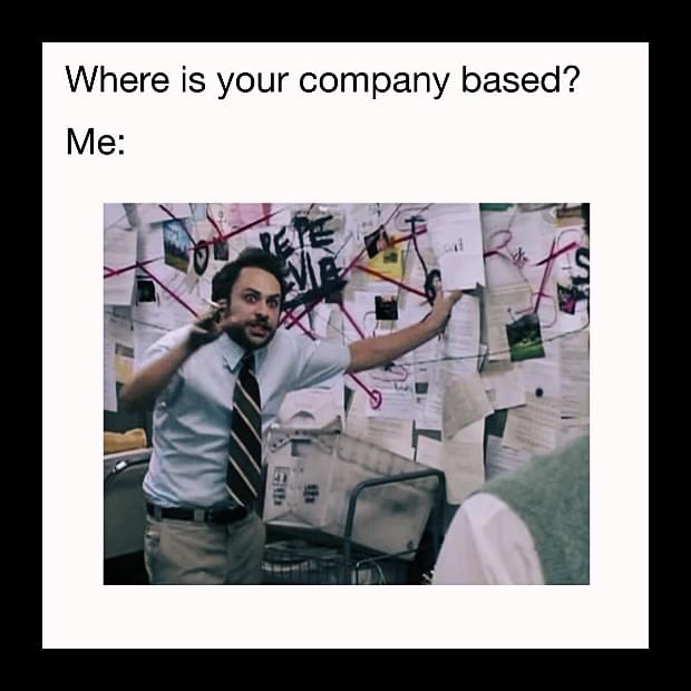 Remote work Memes - Where is your company based? Me: