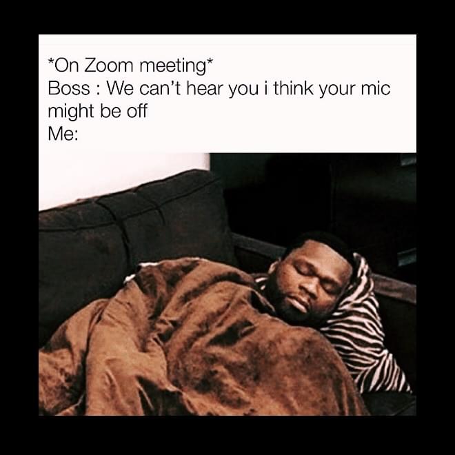 Remote work Memes - "On Zoom meeting" Boss: We can't hear you I think your mic might be off. Me:
